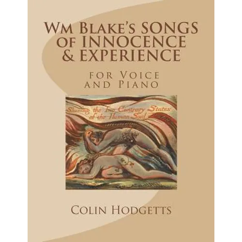 Wm Blake's SONGS of INNOCENCE & EXPERIENCE: for Voice and Piano by Colin Hodgetts