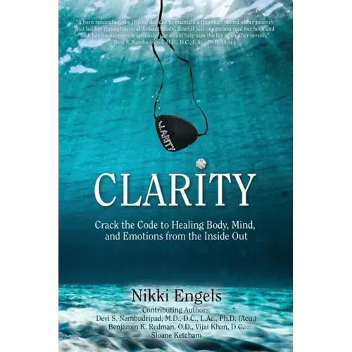 Clarity: Crack the Code to Healing Body, Mind, and Emotions from the Inside Out