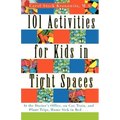 101 Activities for Kids in Tight Spaces: At the Doctor's Office, on Car, Train, and Plane Trips, Home Sick in Bed . . .