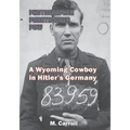 Photographer, Paratrooper, POW: A Wyoming Cowboy in Hitler's Germany
