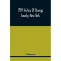 1789 History Of Oswego County, New York