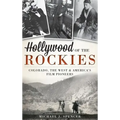 Hollywood of the Rockies: Colorado, the West & America's Film Pioneers
