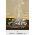 Yellowstone National Park: The History of America's Most Famous Park