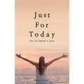 Just For Today: 30 Day Challenge to Change