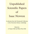 Unpublished Scientific Papers of Isaac Newton: A Selection from the Portsmouth Collection in the University Library, Cambridge