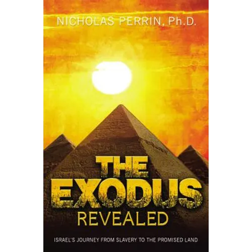 The Exodus Revealed: Israel's Journey from Slavery to the Promised Land