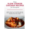 Easy Slow Cooker Chicken Recipes for Everyone: More than 70 of the best recipes for chicken for slow cookers or stewing pots for oven, including chick