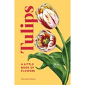 Tulips: A Little Book of Flowers