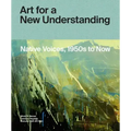 Art for a New Understanding: Native Voices, 1950s to Now