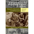 A Travel Guide to World War II Sites in Italy: Museums, Monuments, and Battlegrounds