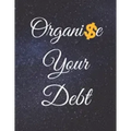 Organise Your Debt: Fulfill Everything Inside and Be Organised in Budget Bills Debt