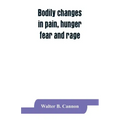 Bodily changes in pain, hunger, fear and rage, an account of recent researches into the function of emotional excitement