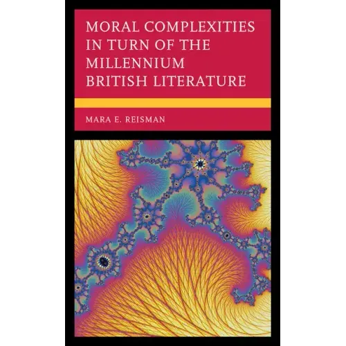 Moral Complexities in Turn of the Millennium British Literature