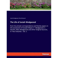 The Life of Josiah Wedgwood: from his private correspondence and family papers in the possession of Joseph Mayer, F. Wedgwood, C. Darwin, Miss Wedgwoo
