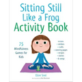 Sitting Still Like a Frog Activity Book: 75 Mindfulness Games for Kids