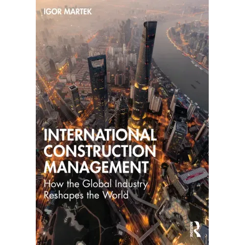 International Construction Management: How the Global Industry Reshapes the World