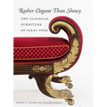 Rather Elegant Than Showy: The Classical Furniture of Isaac Vose