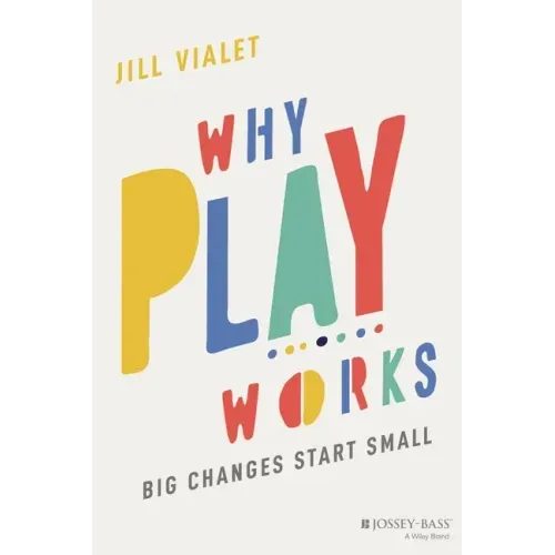 Why Play Works: Big Changes Start Small