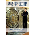 Secrets of the Wealth Game: What They Hoped You'd Never Find Out: What They Hoped You'd Never Find Out