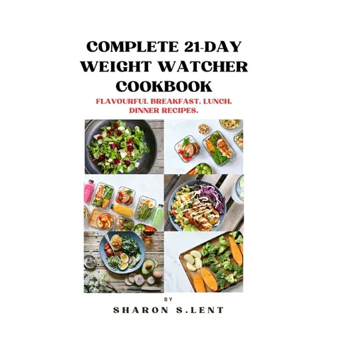 Complete 21-Day weight watcher cookbook: Flavourful Breakfast, Lunch and Dinner Recipe