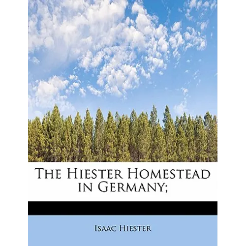 The Hiester Homestead in Germany;