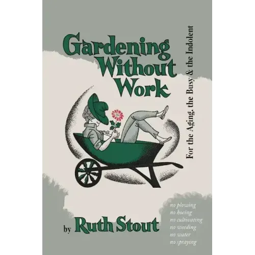 Gardening Without Work: For the Aging, the Busy, and the Indolent