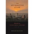 Affirmation of Life: Nietzsche on Overcoming Nihilism