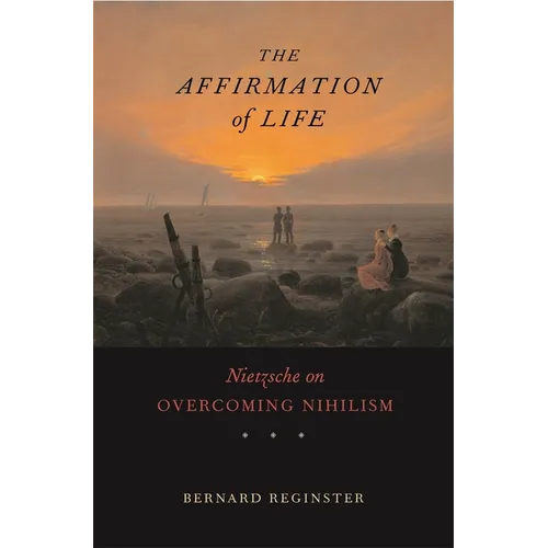 Affirmation of Life: Nietzsche on Overcoming Nihilism