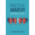 Practical Anarchy: The Freedom of the Future