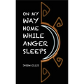 On My Way Home While Anger Sleeps
