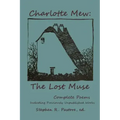 Charlotte Mew: The Lost Muse: Complete Poems, Including Previoulsy Unreleased Works