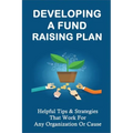 Developing A Fund Raising Plan: Helpful Tips & Strategies That Work For Any Organization Or Cause: How To Improve Donor Relationships