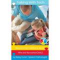 Talking With Tech: Solutions For Children and Adults Who Are Nonverbal (AAC): Technology, iPads and Apps That Improve Lives