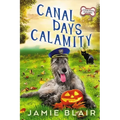 Canal Days Calamity: Dog Days Mystery #2, A humorous cozy mystery