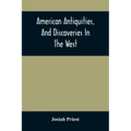 American Antiquities, And Discoveries In The West: Being An Exhibition Of The Evidence That An Ancient Population Of Partiallly Civilized Nations, Dif