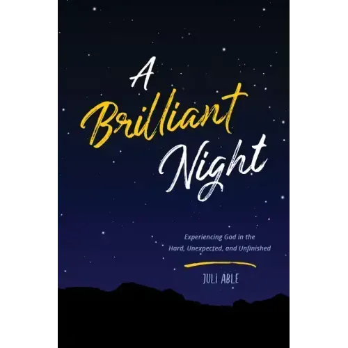 A Brilliant Night: Experiencing God in the Hard, Unexpected, and Unfinished
