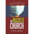 The Masked Church: You Can Avoid Temptation! Come Embrace the Spirit of the Resurrected Christ to Discern Presence, Stir Christ in You, a