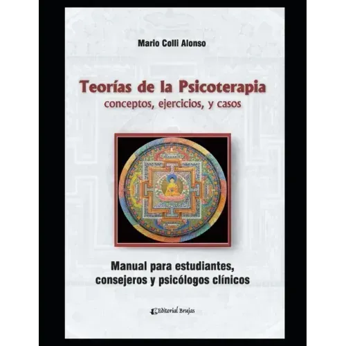 Teorías de la psicoterapia: conceptos, ejercicios, y casos. Manual para estudiantes, consejeros y psicólogos clínicos.