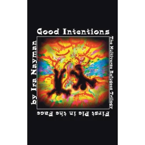 Good Intentions: The Multiverse Refugees Trilogy: First Pie in the Face
