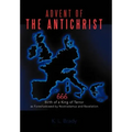 Advent of the Antichrist: Birth of a King of Terror as Foreshadowed by Nostradamus and Revelation