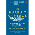 In Pursuit of Peace: India-Pakistan Relations Under Six Prime Ministers