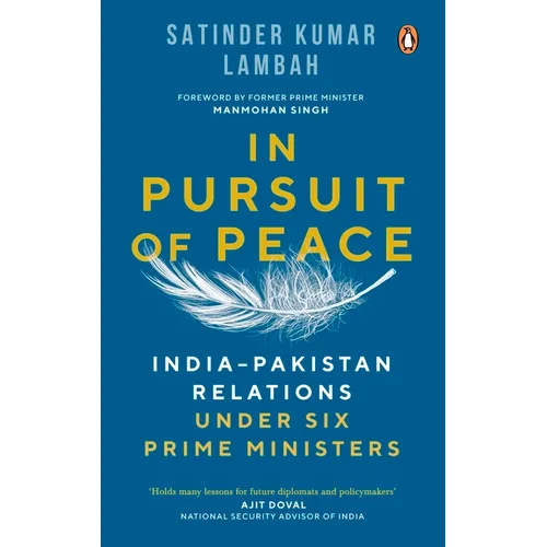 In Pursuit of Peace: India-Pakistan Relations Under Six Prime Ministers