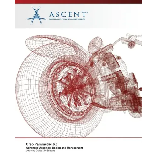 Creo Parametric 6.0: Advanced Assembly Design and Management