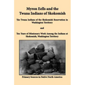 Myron Eells and the Twana Indians of Skokomish: The Twana Indians of the Skokomish Reservation in Washington Territory and Ten Years of Missionary Wor