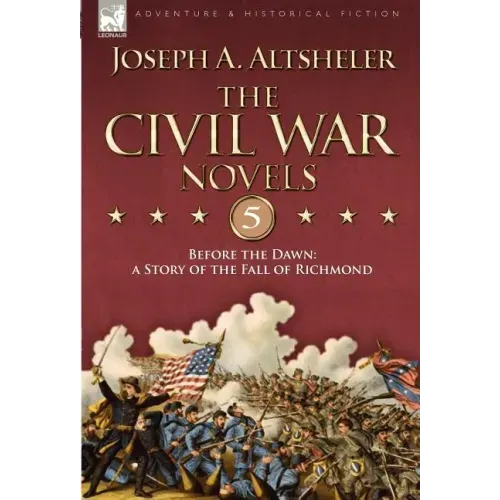 The Civil War Novels 5-Before the Dawn: a Story of the Fall of Richmond