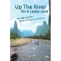 Up the River On a Leaky Junk: And Other Life Tales