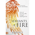 Servants of Fire: Secrets of the Unseen War and Angels Fighting for You