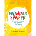 Wonder Seeker: 52 Ways to Wake Up Your Creativity and Find Your Joy