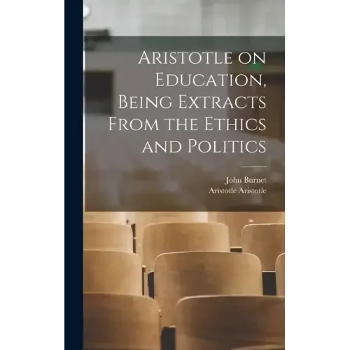 Aristotle on Education, Being Extracts From the Ethics and Politics