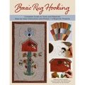 Basic Rug Hooking: * Complete Guide to Tools and Materials * Step-By-Step Instructions and Photos * 5 Beginner Projects